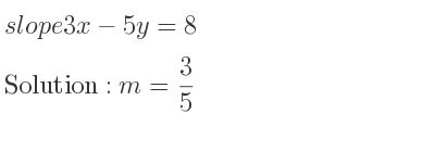 The slope of 3x-5y=8 is m= 3/5